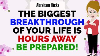 THE BIGGEST BREAKTHROUGH OF YOUR LIFE IS HOURS AWAY BE PREPARED !✨📖🚀!🙏 Abraham Hicks 2025