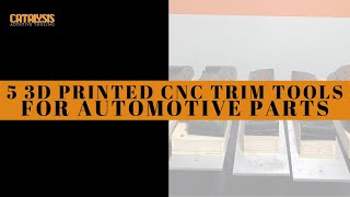 5 3D Printed CNC Trim Tools For Automotive Parts