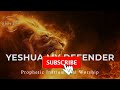 prophetic warfare instrumental worship yeshua my defender background prayer music