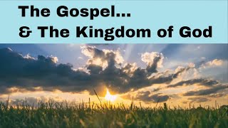 The Gospel of The Kingdom of God - What is the True Gospel of Jesus Christ
