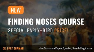 New Course by Bart Ehrman: Finding Moses™ - What Scholars Know About the Exodus and the Jewish Law