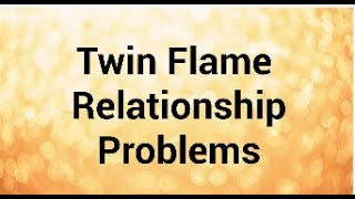 Twin Flame Relationship Problems - Issues for Twin Flames in Relationships #twinflameseparation