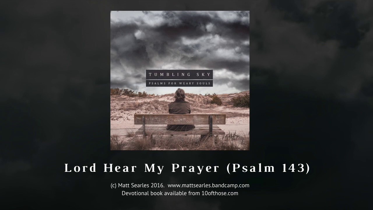 Lord Hear My Prayer (Psalm 143) - YouTube