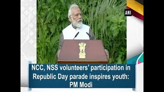 NCC, NSS volunteers’ participation in Republic Day parade inspires youth: PM Modi