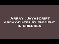 Array : Javascript array.filter by element in children