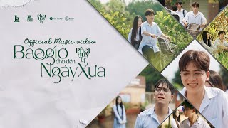 BAO GIỜ CHO ĐẾN NGÀY XƯA - PHÁT HUY T4 | OFFICIAL MV || Vì Năm Ấy Anh Chẳng Phải Là ....