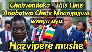 Chabvondoka - This Time Anobatwa Chete Mnangagwa wenyu uyu 🇿🇼👇 Full info 👇