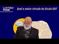 Qual a maior virtude do século XXI? | Luiz Felipe Pondé