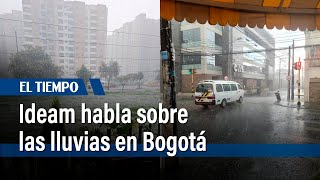 Ideam habla sobre las lluvias en Bogotá | El Tiempo