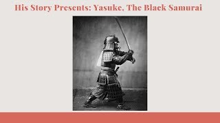 His Story Presents: Yasuke, The Black Samurai
