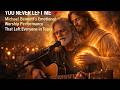 YOU NEVER LEFT ME 💔 | Michael Bennett’s Emotional Worship Performance That Left Everyone in Tears