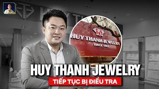 Nối Gót BTMC, Huy Thanh Jewelry Bị Thanh Tra Đột Xuất Vì Sai Phạm Về Thuế, Ông Chủ Phía Sau Là Ai?