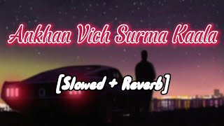 Ankhan Vich Surma Kaala[Slowed + Reverb] || New Slow Song || Fawad Attractive Lyrics || 2022