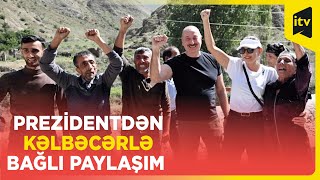 Prezident İlham Əliyev Kəlbəcər səfərindən video paylaşdı