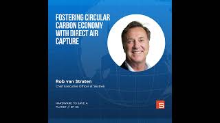 Fostering a Circular Carbon Economy with Direct Air Capture: Insights from Rob van Straten of Sky...