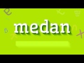 MEDAN - HOW TO PRONOUNCE IT?