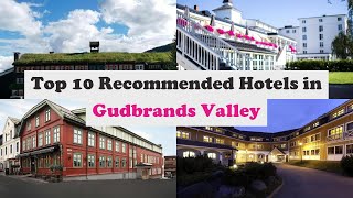 Top 10 Recommended Hotels In Gudbrands Valley | Best Hotels In Gudbrands Valley