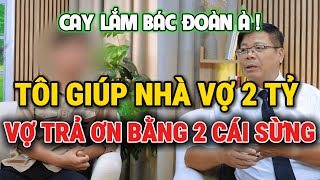 Tư Vấn Cùng Đinh Đoàn-Tôi Giúp Nhà Vợ 2 Tỷ: Vợ Trả Ơn Bằng 2 Cái Sừng