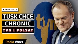 PILNE! Tusk chce uznać TVN i Polsat za firmy dla Polski strategiczne | Semka: Tworzy autorytarny ład