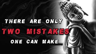 Only Two Mistakes -  Buddha Quotes on Life | Fearless Soul Quotes