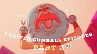 I edited The Amazing World Of Gumball episodes… PART 2!!!