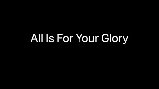 모든 영광 주께 ( All Is For Your Glory )