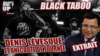 Faire l'émission de Denis Lévesque/ Black Taboo / Whats Up Podcast (Extrait)