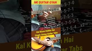 Kal Kisne Dekha Hai Single String Guitar Tabs #shorts #short
