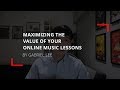 Gabriel Lee - Teaching Online - Video 3  Maximising the value of your online music lessons