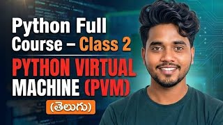 Python Full Course Class 2 in Telugu | PVM (PYTHON VIRTUAL MACHINE || Python Basics for Beginners
