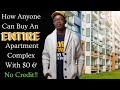 How Anyone Can Buy An ENTIRE Apartment Complex For $99 & No Credit