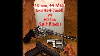 454 Casull, 44 Magnum And 10 mm vs 50 lbs Salt Blocks