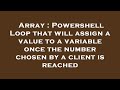 Array : Powershell Loop that will assign a value to a variable once the number chosen by a client is