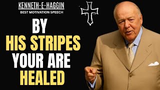 By His Stripes You Are Healed | Kenneth E. Hagin Faith Teaching!