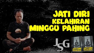 JSG - JATI DIRI KELAHIRAN MINGGU PAHING