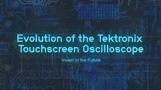 Evolution of the Tektronix Touchscreen Oscilloscope