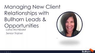 Managing New Client Relationships with Bullhorn Leads \u0026 Opportunities