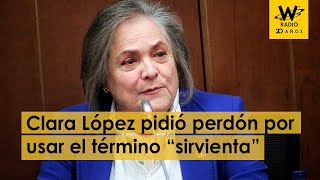 Clara López por usar el término “sirvienta”: Fue inapropiado
