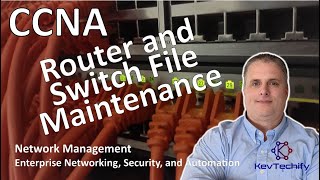 Router and Switch File Maintenance - Network Management - ENSA - CCNA - KevTechify | vid 53