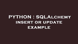 PYTHON : SQLAlchemy insert or update example