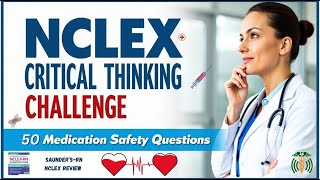 NCLEX Critical Thinking Challenge: Can You Answer 50 Medication Safety Questions in Time?
