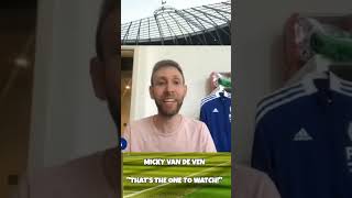"ONE TO WATCH IS MICKY VAN DE VEN. LOTS OF INTEREST IN TAPSOBA" Ben Jacobs "The Spurs Chat Podcast"