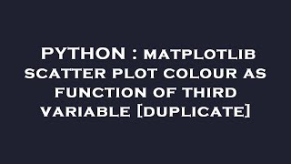 PYTHON : matplotlib scatter plot colour as function of third variable