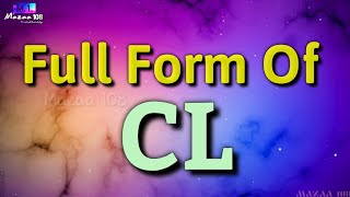 Full Form of CL | CL full form | CL means | CL Stands for | CL का फुल फॉर्म | What is CL | #E_Part_1