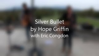 Silver Bullet - Hope Griffin (with Eric Congdon)