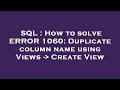 SQL : How to solve ERROR 1060: Duplicate column name using Views -  Create View