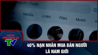 40% NẠN NHÂN MUA BÁN NGƯỜI LÀ NAM GIỚI