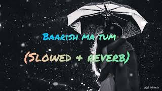 Baarish ma tum (Slowed & Reverb) # Neha kakkar & rohanpret song # Lofi World
