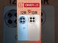 oneplus 13r vs oneplus 12r kaunsa phone aapke liye best hai