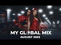 My GLOBAL Mix  - New Dance Songs | August 2022
